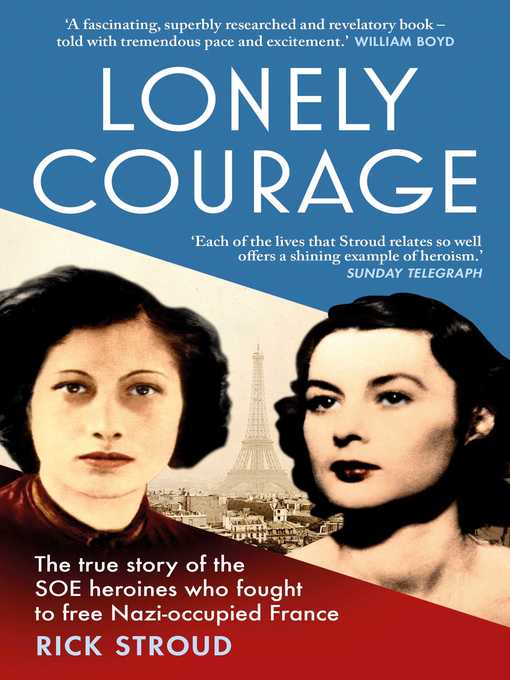 Title details for Lonely Courage: the true story of the SOE heroines who fought to free Nazi-occupied France by Rick Stroud - Wait list